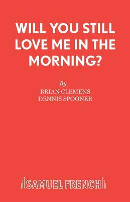 Will You Still Love Me in the Morning? by Dennis Spooner, Brian Clemens