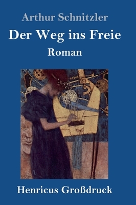 Der Weg ins Freie (Großdruck): Roman by Arthur Schnitzler