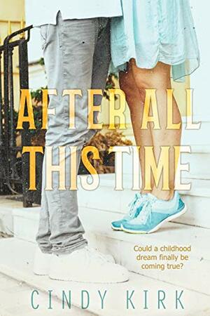 After All This Time: A Delightfully Emotional Sweet Romance by Cindy Kirk