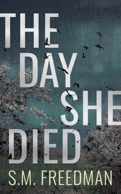 The Day She Died by S. M. Freedman