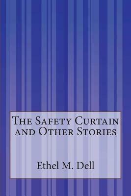 The Safety Curtain and Other Stories by Ethel M. Dell