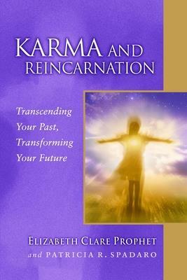 Karma and Reincarnation: Transcending Your Past, Transforming Your Future by Patricia R. Spadaro, Elizabeth Clare Prophet