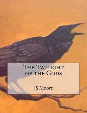 The Twilight of the Gods by Js Moore