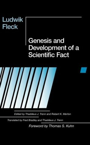Genesis and Development of a Scientific Fact by Thomas S. Kuhn, Thaddeus J. Trenn, Robert K. Merton, Ludwik Fleck, Frederick Bradley