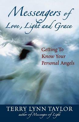 Messengers of Love, Light, and Grace: Getting to Know Your Personal Angels by Terry Lynn Taylor
