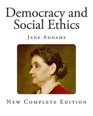 Democracy and Social Ethics by Jane Addams