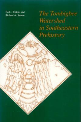 The Tombigbee Watershed in Southeastern Prehistory by Ned Jenkins, Richard A. Krause
