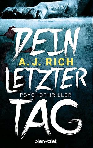 Dein letzter Tag: Psychothriller by A.J. Rich, Amy Hempel, Jill Ciment