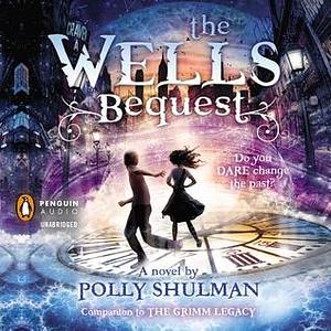 The Wells Bequest: A Companion to The Grimm Legacy by Polly Shulman, Johnny Heller