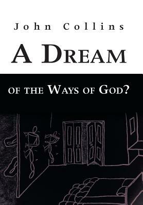 A Dream of the Ways of God? by John Collins