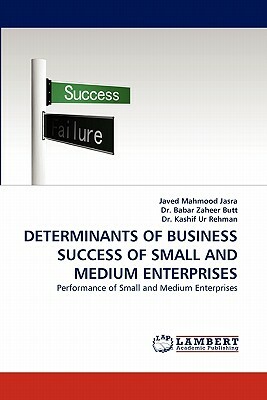 Determinants of Business Success of Small and Medium Enterprises by Kashif Rehman, Babar Zaheer Butt, Javed Mahmood