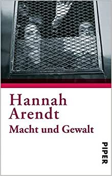 Macht und Gewalt by Hannah Arendt