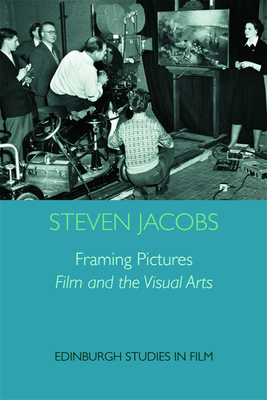 Framing Pictures: Film and the Visual Arts by Steven Jacobs