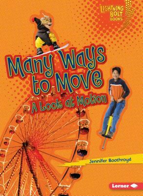 Many Ways to Move: A Look at Motion by Jennifer Boothroyd