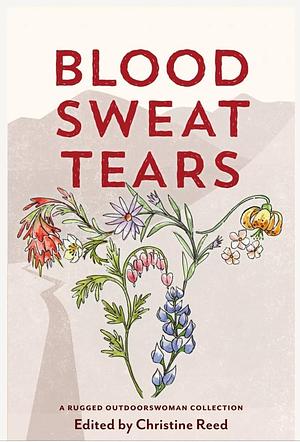 Blood Sweat Tears by Christine Reed