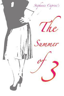 The Summer of 3 by Stephanie Caprini