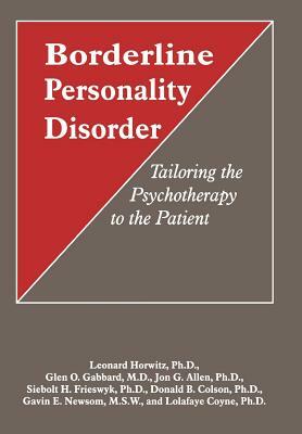 Borderline Personality Disorder: Tailoring the Psychotherapy to the Patient by Jon G. Allen, Leonard Horwitz, Glen O. Gabbard