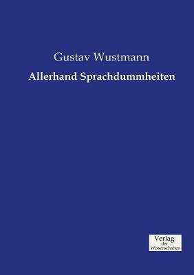 Allerhand Sprachdummheiten by Gustav Wustmann