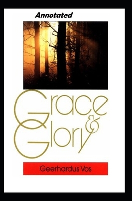 Grace and Glory Annotated by Geerhardus Vos