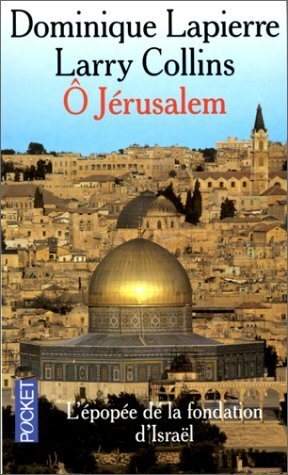 Ô Jérusalem: L'Epopée de la fondation d'Israël by Dominique Lapierre, Larry Collins