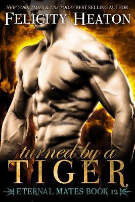 Turned by a Tiger: Eternal Mates Romance Series by Felicity Heaton