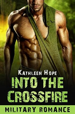 Into the Crossfire by Kathleen Hope