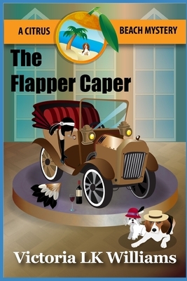 The Flapper Caper: A Citrus Beach Mystery by Victoria Lk Williams