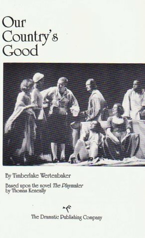 Our Country's Good: Based Upon the Novel the Playmaker, by Thomas Keneally by Timberlake Wertenbaker