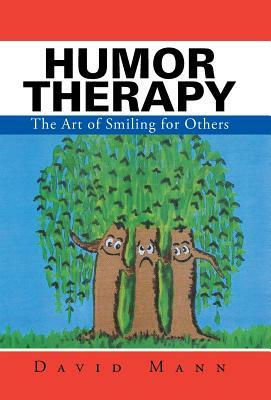 Humor Therapy: The Art of Smiling for Others by David Mann