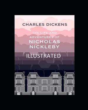 The Life And Adventures Of Nicholas Nickleby Illustrated by Charles Dickens