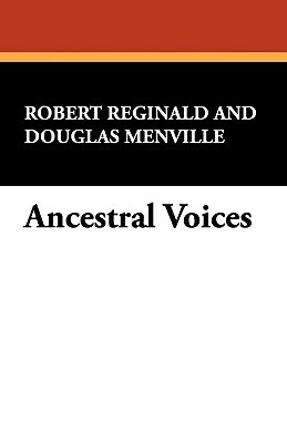 Ancestral Voices by Douglas Menville, Robert Reginald, R. Menville Douglas Reginald