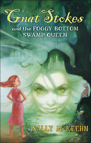 Gnat Stokes and the Foggy Bottom Swamp Queen by Sally M. Keehn