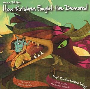 Amma Tell Me How Krishna Fought the Demons! by Bhakti Mathur