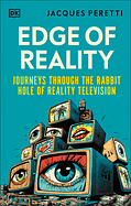 Edge of Reality: Journeys Through the Rabbit Hole of Reality Television by Jacques Peretti