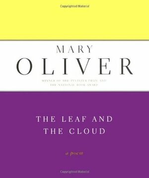 The Leaf And The Cloud: A Poem by Mary Oliver