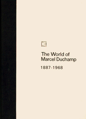 The World of Marcel Duchamp: 1887 - 1968 by Calvin Tomkins