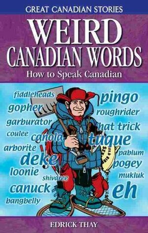 Weird Canadian Words: How to Speak Canadian by Edrick Thay