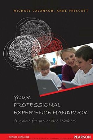 Your Professional Experience Handbook by Michael Cavanagh, Anne Prescott