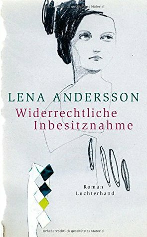 Widerrechtliche Inbesitznahme by Lena Andersson