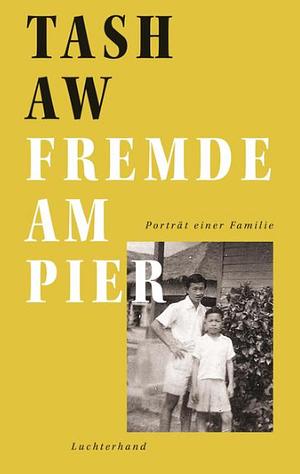 Fremde am Pier: Porträt einer Familie by Tash Aw