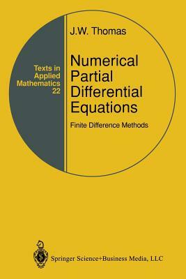 Numerical Partial Differential Equations: Finite Difference Methods by J. W. Thomas