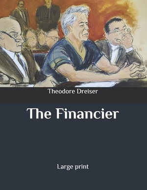 The Financier: Large print by Theodore Dreiser