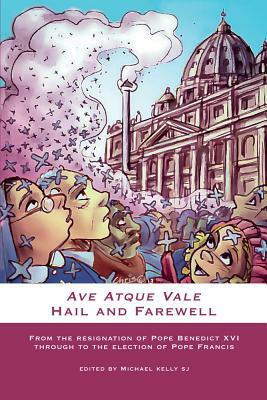 Ave Atque Vale: Hail and Farewell by Michael Kelly