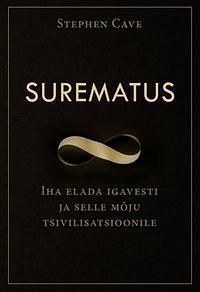 Surematus. Iha elada igavesti ja selle mõju tsivilisatsioonile by Stephen Cave