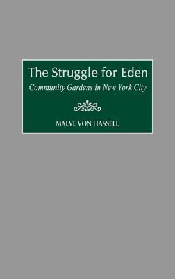 The Struggle for Eden: Community Gardens in New York City by Malve Von Hassell