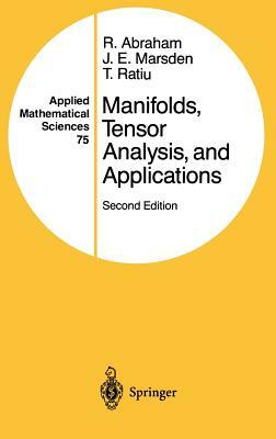 Manifolds, Tensor Analysis, and Applications by Jerrold E. Marsden, Ralph Abraham, Tudor Ratiu