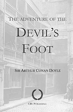 The Adventure of the Devil's Foot: From His Last Bow, a Sherlock Holmes story by Arthur Conan Doyle, Arthur Conan Doyle, Cby Publishing