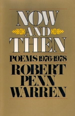 Now and Then: Poems 1976-78 by Robert Penn Warren