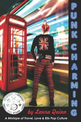 Punk Charming: A Mixtape of Travel, Love & 80s Pop Culture by Laura Quinn