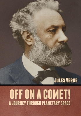 Off on a Comet! A Journey through Planetary Space by Jules Verne